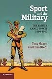 Sport and the military : the British armed forces 1880-1960