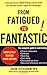 From Fatigued to Fantastic