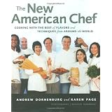 The New American Chef: Cooking with the Best of Flavors and Techniques from Around the World