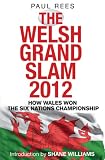 The Welsh Grand Slam 2012: How Wales Won the Six Nations Championship
