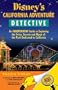 Disney's California Adventure Detective: An Independent Guide to Exploring the Trivia, Secrets and Magic of the Park Dedicated to California