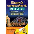 Disney's California Adventure Detective: An Independent Guide to Exploring the Trivia, Secrets and... by Kendra Trahan, Brian McKim, Karl Yamauchi, and Debbie Smith