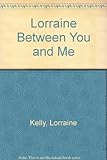 Lorraine - between you and me : the autobiography