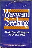 The Wayward and the Seeking: A Collection of Writings by Jean Toomer