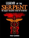 Legend of the Serpent: The Biggest Religious Cover Up in History