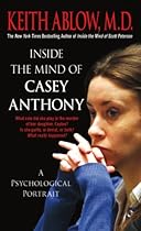 Inside the Mind of Casey Anthony: A Psychological Portrait Inside the Mind of Casey Anthony: A Psychological Portrait