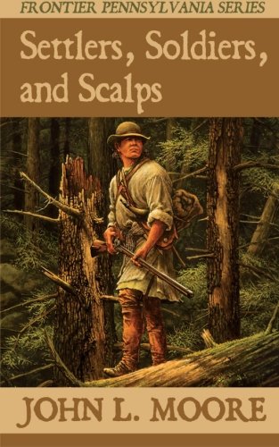 Settlers, Soldiers, and Scalps (Frontier Pennsylvania) (Volume 6)