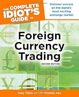 The Complete Idiot's Guide to Foreign Currency Trading, 2E