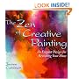 The Zen of Creative Painting: An Elegant Design for Revealing Your Muse (Practical Art Books)
