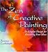 The Zen of Creative Painting: An Elegant Design for Revealing Your Muse (Practical Art Books): An Elegant Design for Revealing Your Muse (Practical Art Books)