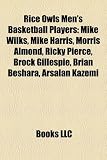 Rice Owls Men's Basketball Players Rice Owls Men's Basketball Players: Mike Wilks, Mike Harris, Morris Almond, Ricky Pierce, Brock Mike Wilks, Mike Ha