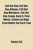 Fall Out Boy: Fall Out Boy Albums, Fall Out Boy Members, Fall Out Boy Songs, Beat It, Pete Wentz, Infinity on High, from Under the C-