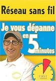  : Je vous dÃ©panne en 5 minutes RÃ©seau sans fil (French Edition)