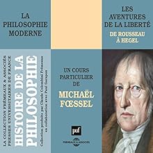 Les aventures de la liberté: Histoire de la philosophie moderne - de Rousseau à Hegel | Livre audio Auteur(s) : Michaël Fœssel Narrateur(s) : Michaël Fœssel