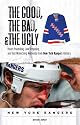 The Good, the Bad, & the Ugly New York Rangers: Heart-Pounding, Jaw-Dropping, and Gut-Wrenching Moments from New York Rangers History