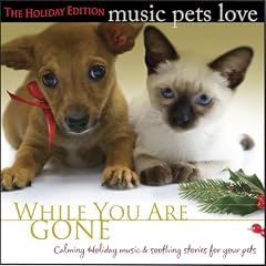 Music Pets Love: The Holiday Edition (While You Are Gone)