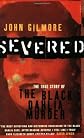 Severed: The True Story of the " Black Dahlia " Murder