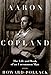 Aaron Copland: The Life & Work of an Uncommon Man