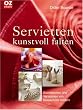 Servietten kunstvoll falten: Grundformen und Variationen von klassisch bis modern