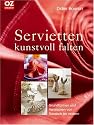 Servietten kunstvoll falten: Grundformen und Variationen von klassisch bis modern