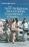 The New Religious Movements Experience in America (The American Religious Experience)