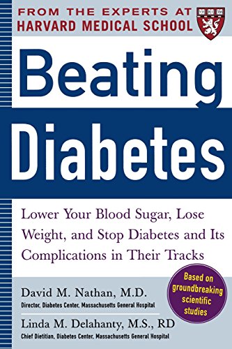 Beating Diabetes (A Harvard Medical School Book): Lower Your Blood Sugar, Lose Weight, and Stop Diabetes and Its Complications in Their Tracks