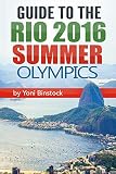 Guide to the Rio 2016 Summer Olympics: A Comprehensive Guidebook to the 2016 Olympic Games in Rio de Janeiro