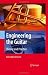 Engineering the Guitar: Theory and Practice