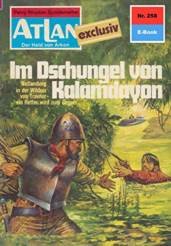 Atlan 258: Im Dschungel von Kalamdayon (Heftroman): Atlan-Zyklus 
