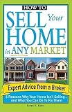 How to Sell Your Home in Any Market: 6 Reasons Why Your Home Isn t Selling... and What You Can Do to Fix Them [HT SELL YOUR HOME IN ANY MARKE]