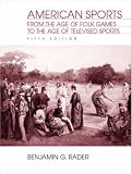 American Sports: From the Age of Folk Games to the Age of Televised Sports (5th Edition)