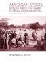 American Sports: From the Age of Folk Games to the Age of Televised Sports (5th Edition)