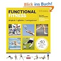 Functional Fitness: Der neue Fitnesstrend f�r Anf�nger, Fortgeschrittene und Profis: einfach / effektiv / zeitsparend