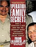 Operation Family Secrets: How a Mobster's Son and the FBI Brought Down Chicago's Murderous Crime Family