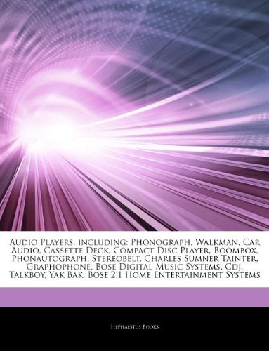 Audio Players, including: Phonograph, Walkman, Car Audio, Cassette Deck, Compact Disc Player, Boombox, Phonautograph, Stereobelt, Charles Sumner ... Yak Bak, Bose 2.1 Home Entertainment Systems