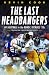 The Last Headbangers: NFL Football in the Rowdy, Reckless '70s: The Era That Created Modern Sports