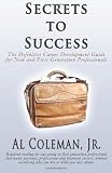 Secrets to Success: The Definitive Career Development Guide for New and First Generation Professionals