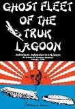 Ghost Fleet of the Truk Lagoon: An Account of 