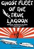 Ghost Fleet of the Truk Lagoon: An Account of 