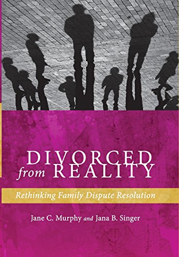 Divorced from Reality: Rethinking Family Dispute Resolution (Families, Law, and Society)