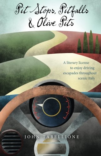 pit stops pitfalls and olive pits a literary license to enjoy driving escapades throughout scenic italy