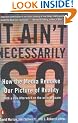 It Ain't Necessarily So: How the Media Remake Our Picture of Reality