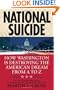 National Suicide: How Washington Is Destroying the American Dream from A to Z