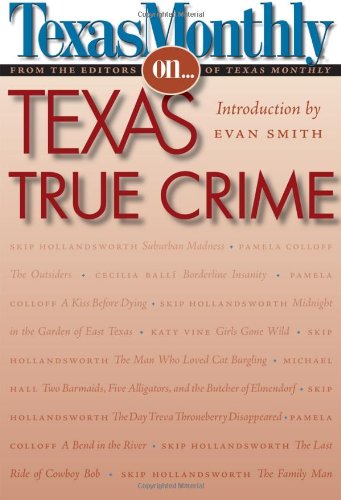 Texas Monthly On . . .: Texas True Crime