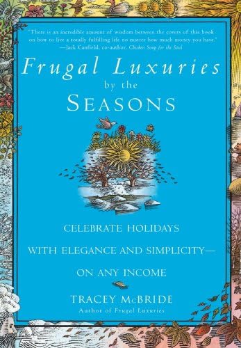 Frugal Luxuries by the Seasons: Celebrate the Holidays with Elegance and Simplicity--on Any Income