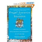 Frugal Luxuries by the Seasons: Celebrate the Holidays with Elegance and Simplicity--on... by Tracey McBride