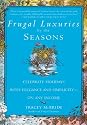 Frugal Luxuries by the Seasons: Celebrate the Holidays with Elegance and Simplicity--on Any Income
