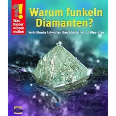 Was Kinder wissen wollen: Warum funkeln Diamanten?: Verbl�ffende Antworten �ber Edelsteine und Mineralien