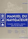 Manuel du navigateur : Conseils, solutions, astuces pour la vie à bord et face aux situations critiques Manuel du navigateur : Conseils, solutions, astuces pour la vie à bord et face aux situations critiques