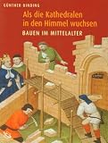 Produkt-Bild: Als die Kathedralen in den Himmel wuchsen - Bauen im Mittelalter